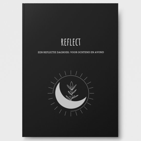 Reflect: Selfcare Dagboek - Reflectie Dagboek Voor Ochtend en Avond - Dankbaarheidsdagboek - Journal - Met Positieve Affirmaties - Met Quotes - Positief Denken - Mindfulness - Anti Stress - Burnout - Depressie - Dagboek Voor Zelfreflectie - Loslaten